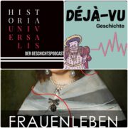 Podcasts Historia Universalis Déjà-vu Geschichte und Frauenleben 